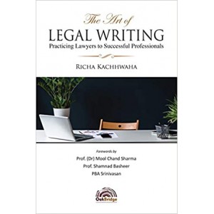 Oakbridge's The Art of Legal Writing: Practicing Lawyers to Successful Professionals by Richa Kachhwaha